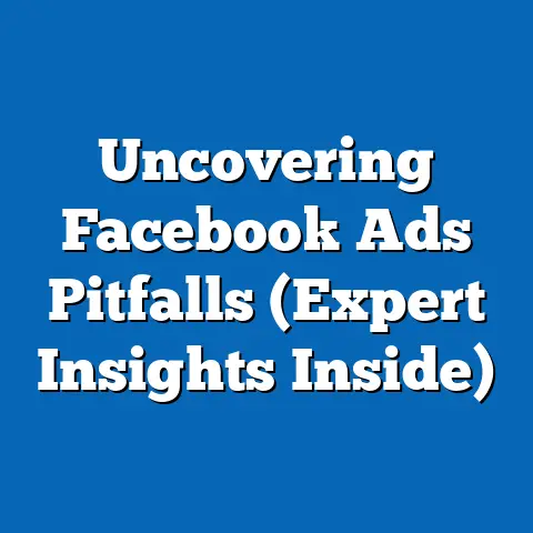Uncovering Facebook Ads Pitfalls  (Expert Insights Inside)