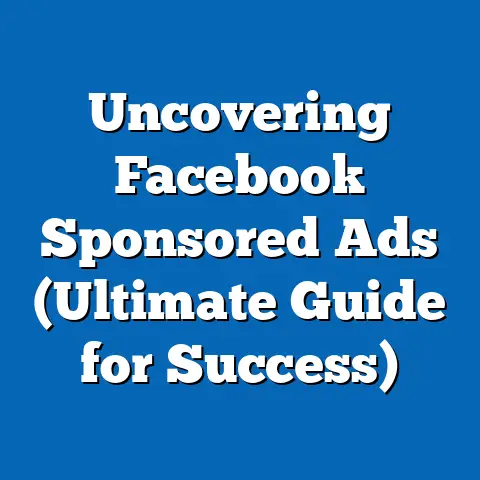 Uncovering Facebook Sponsored Ads  (Ultimate Guide for Success)