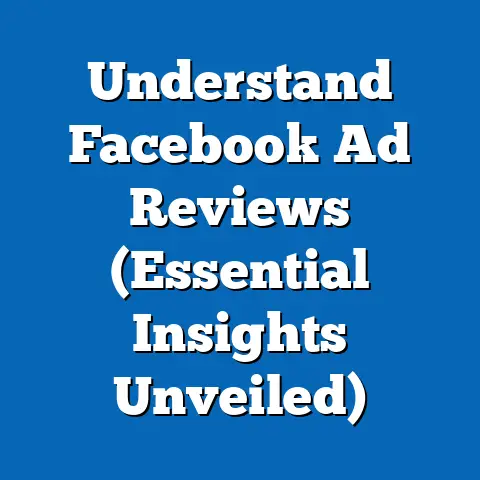Understand Facebook Ad Reviews  (Essential Insights Unveiled)