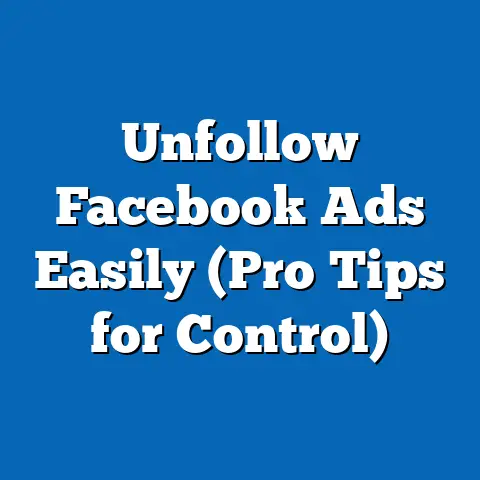 Unfollow Facebook Ads Easily  (Pro Tips for Control)