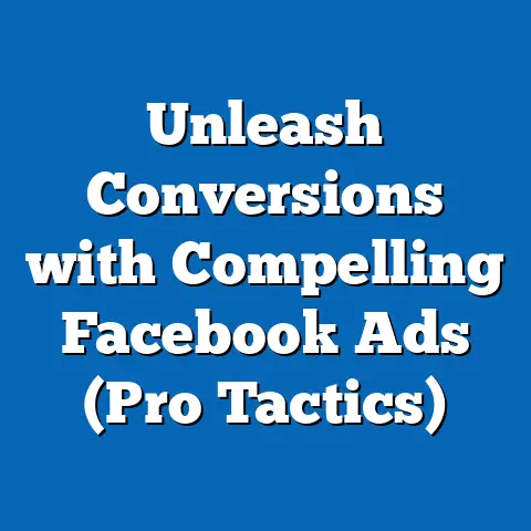 Unleash Conversions with Compelling Facebook Ads  (Pro Tactics)