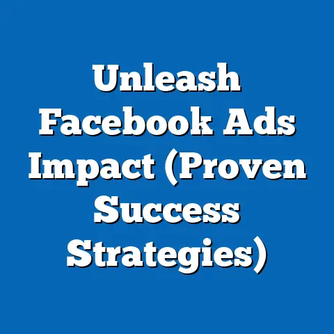 Unleash Facebook Ads Impact  (Proven Success Strategies)
