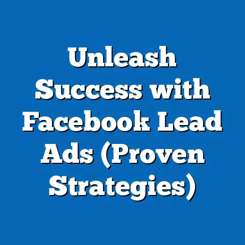 Unleash Success with Facebook Lead Ads  (Proven Strategies)