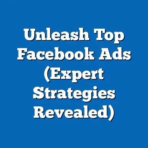Unleash Top Facebook Ads  (Expert Strategies Revealed)