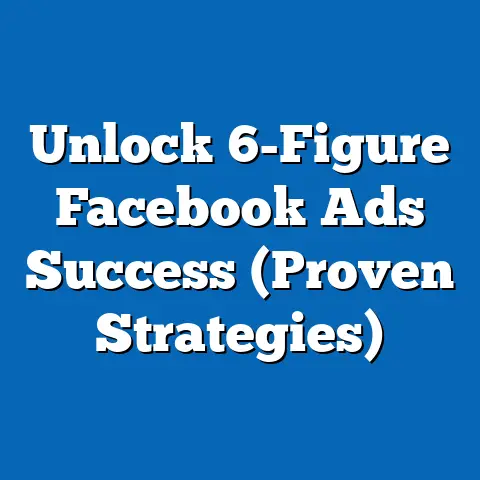 Unlock 6-Figure Facebook Ads Success  (Proven Strategies)