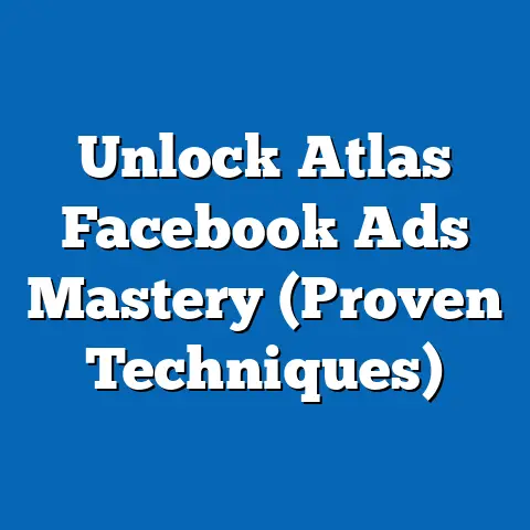 Unlock Atlas Facebook Ads Mastery  (Proven Techniques)