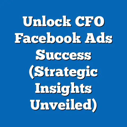 Unlock CFO Facebook Ads Success  (Strategic Insights Unveiled)