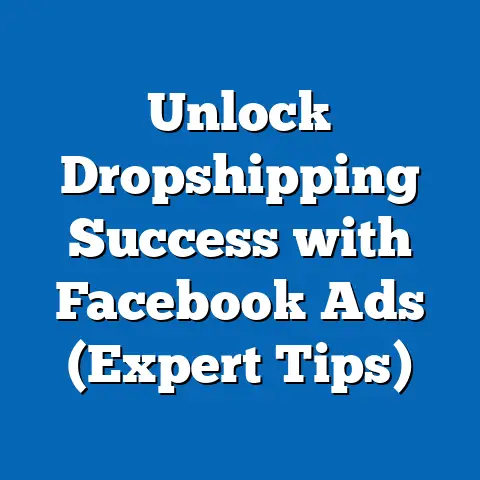 Unlock Dropshipping Success with Facebook Ads  (Expert Tips)