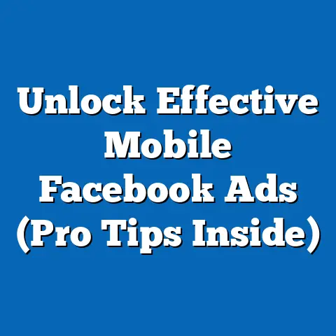 Unlock Effective Mobile Facebook Ads  (Pro Tips Inside)