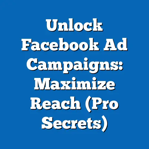 Unlock Facebook Ad Campaigns: Maximize Reach  (Pro Secrets)