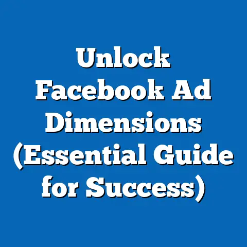 Unlock Facebook Ad Dimensions  (Essential Guide for Success)