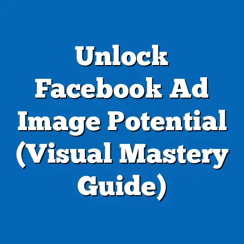 Unlock Facebook Ad Image Potential  (Visual Mastery Guide)