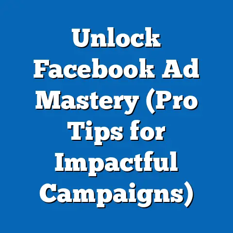 Unlock Facebook Ad Mastery  (Pro Tips for Impactful Campaigns)