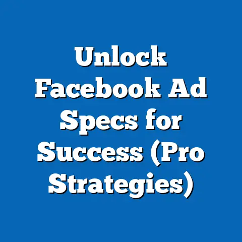 Unlock Facebook Ad Specs for Success  (Pro Strategies)