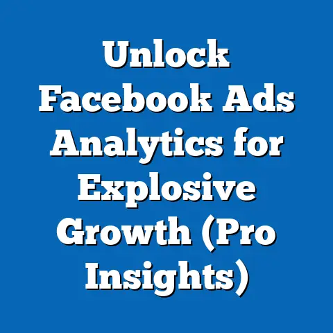 Unlock Facebook Ads Analytics for Explosive Growth  (Pro Insights)