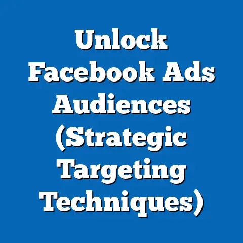 Unlock Facebook Ads Audiences  (Strategic Targeting Techniques)