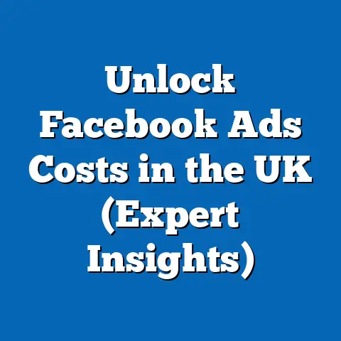 Unlock Facebook Ads Costs in the UK  (Expert Insights)