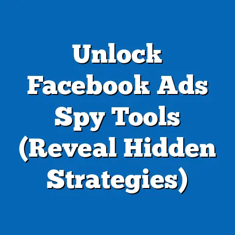 Unlock Facebook Ads Spy Tools  (Reveal Hidden Strategies)