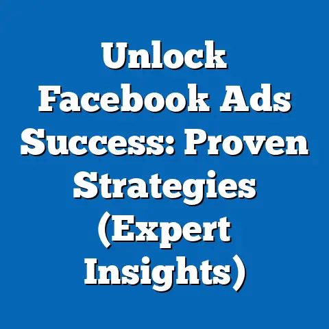 Unlock Facebook Ads Success: Proven Strategies  (Expert Insights)