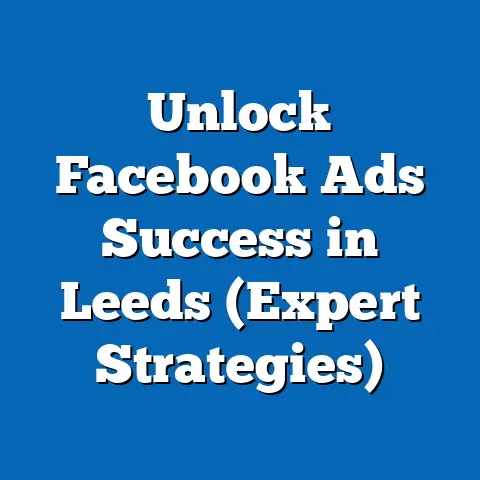 Unlock Facebook Ads Success in Leeds  (Expert Strategies)