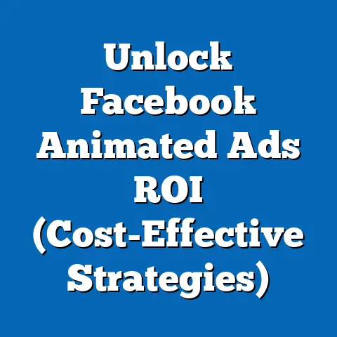 Unlock Facebook Animated Ads ROI  (Cost-Effective Strategies)