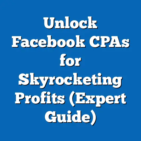 Unlock Facebook CPAs for Skyrocketing Profits  (Expert Guide)