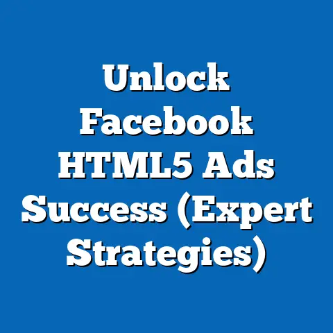 Unlock Facebook HTML5 Ads Success  (Expert Strategies)