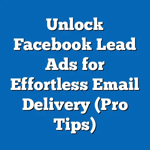 Unlock Facebook Lead Ads for Effortless Email Delivery  (Pro Tips)