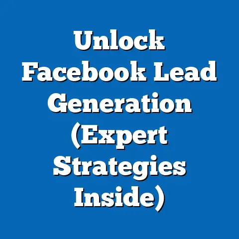 Unlock Facebook Lead Generation  (Expert Strategies Inside)