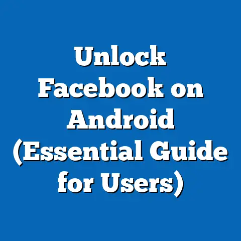 Unlock Facebook on Android  (Essential Guide for Users)