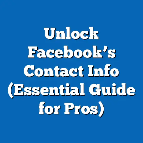 Unlock Facebook’s Contact Info  (Essential Guide for Pros)