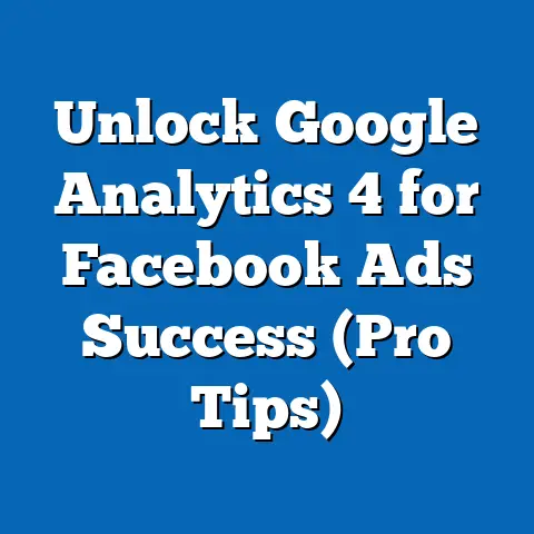 Unlock Google Analytics 4 for Facebook Ads Success  (Pro Tips)