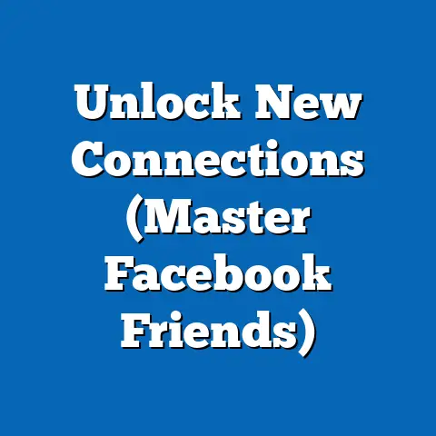 Unlock New Connections  (Master Facebook Friends)