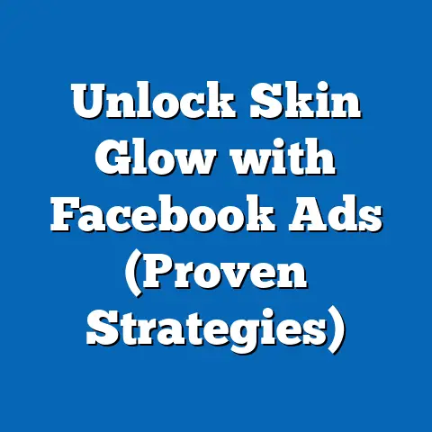 Unlock Skin Glow with Facebook Ads  (Proven Strategies)