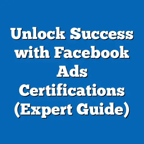 Unlock Success with Facebook Ads Certifications  (Expert Guide)