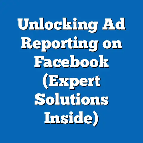 Unlocking Ad Reporting on Facebook  (Expert Solutions Inside)