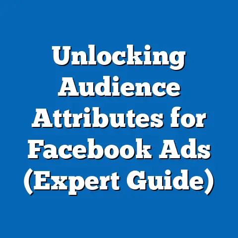 Unlocking Audience Attributes for Facebook Ads  (Expert Guide)