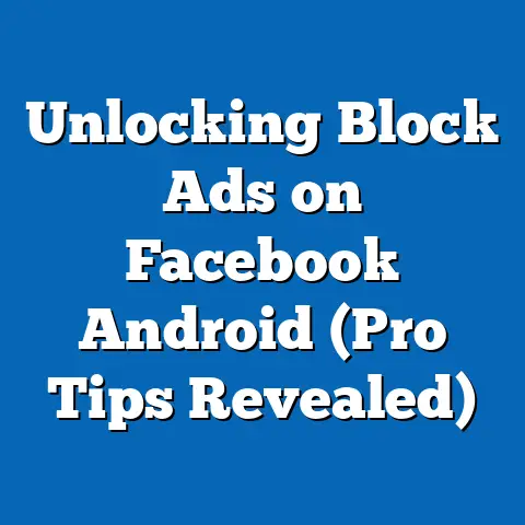 Unlocking Block Ads on Facebook Android  (Pro Tips Revealed)