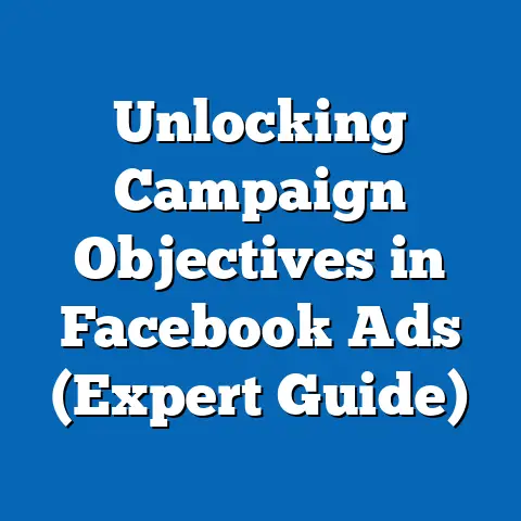 Unlocking Campaign Objectives in Facebook Ads  (Expert Guide)