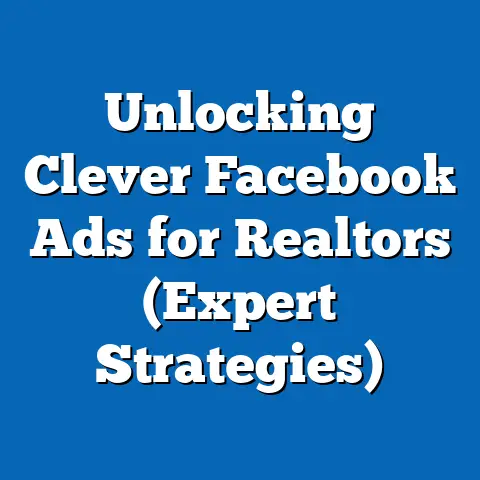 Unlocking Clever Facebook Ads for Realtors  (Expert Strategies)