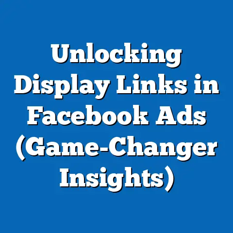 Unlocking Display Links in Facebook Ads  (Game-Changer Insights)