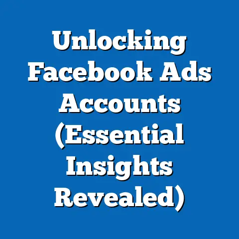 Unlocking Facebook Ads Accounts  (Essential Insights Revealed)