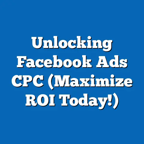 Unlocking Facebook Ads CPC  (Maximize ROI Today!)