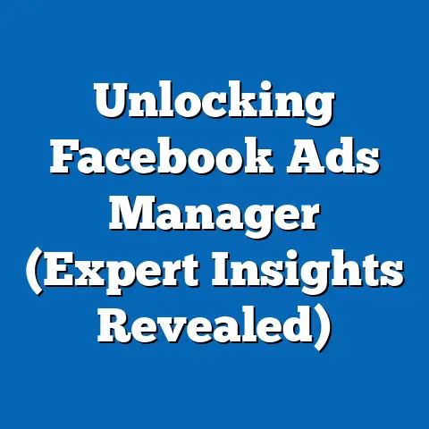 Unlocking Facebook Ads Manager  (Expert Insights Revealed)