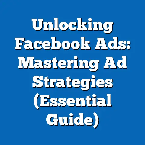 Unlocking Facebook Ads: Mastering Ad Strategies  (Essential Guide)