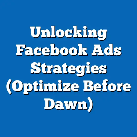 Unlocking Facebook Ads Strategies  (Optimize Before Dawn)