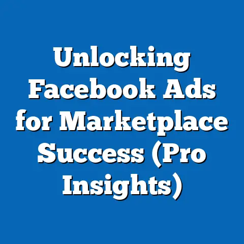 Unlocking Facebook Ads for Marketplace Success  (Pro Insights)