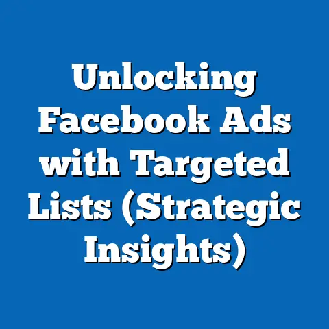 Unlocking Facebook Ads with Targeted Lists  (Strategic Insights)