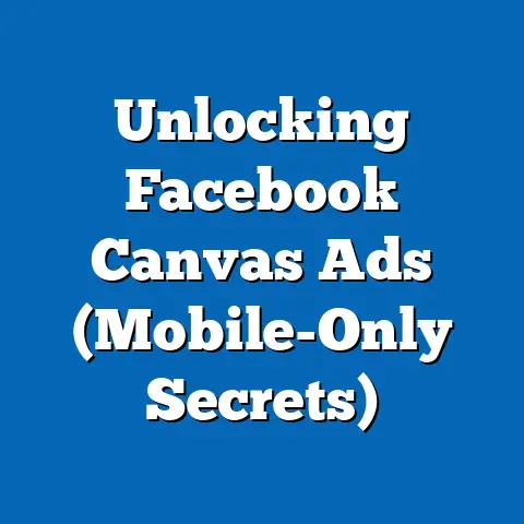 Unlocking Facebook Canvas Ads  (Mobile-Only Secrets)