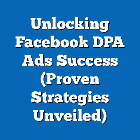 Unlocking Facebook DPA Ads Success  (Proven Strategies Unveiled)